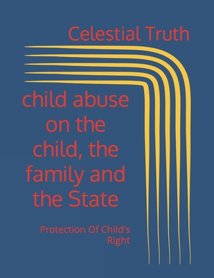 child abuse on the child, the family and the State: Protection Of Child's Right - Truth, Celestial