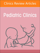 Child Advocacy in Action, an Issue of Pediatric Clinics of North America: Volume 70-1