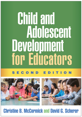 Child and Adolescent Development for Educators - McCormick, Christine B, PhD, and Scherer, David G, PhD