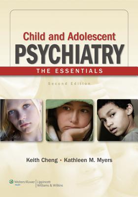 Child and Adolescent Psychiatry: The Essentials - Cheng, Keith (Editor), and Myers, Kathleen M (Editor)