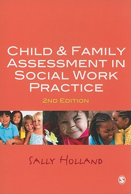 Child and Family Assessment in Social Work Practice - Holland, Sally