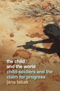 Child and the World: Child-Soldiers and the Claim for Progress