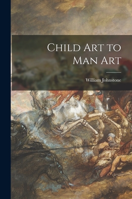 Child Art to Man Art - Johnstone, William