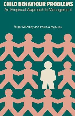 Child Behaviour Problems: An Empirical Approach to Management - McAuley, Roger, and McAuley, Patricia