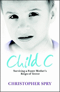 Child C: Surviving a Foster Mother's Reign of Terror