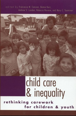 Child Care and Inequality: Rethinking Carework for Children and Youth - Kurz, Demie (Editor), and Cancian, Francesca M (Editor), and London, Andrew S (Editor)