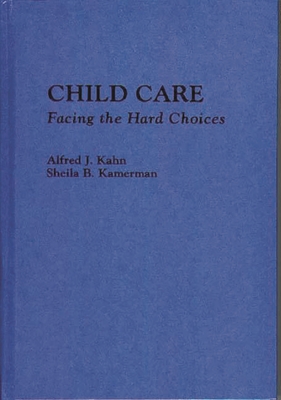 Child Care: Facing the Hard Choices - Kahn, Alfred, and Kamerman, Sheila