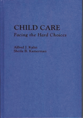 Child Care: Facing the Hard Choices - Kahn, Alfred J, and Kamerman, Sheila B