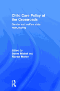 Child Care Policy at the Crossroads: Gender and Welfare State Restructuring