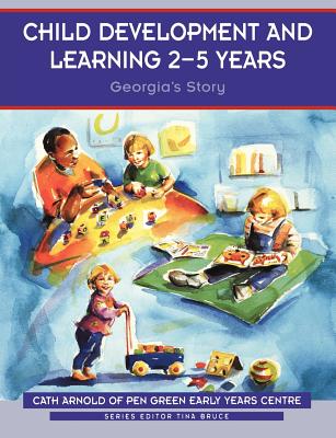 Child Development and Learning 2-5 Years: Georgia's Story - Arnold, Cath