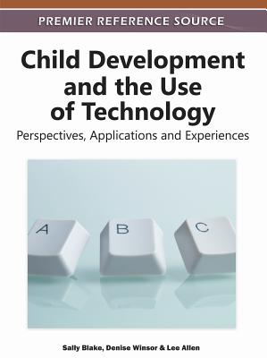 Child Development and the Use of Technology: Perspectives, Applications and Experiences - Blake, Sally