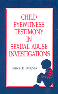 Child Eyewitness Testimony in Sexual Abuse Investigations