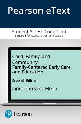 Child, Family, and Community: Family-Centered Early Care and Education, Enhanced Pearson Etext -- Access Card - Gonzalez-Mena, Janet