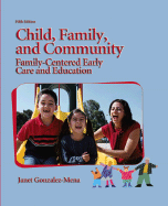 Child, Family, and Community: Family-Centered Early Care Education - Gonzalez-Mena, Janet
