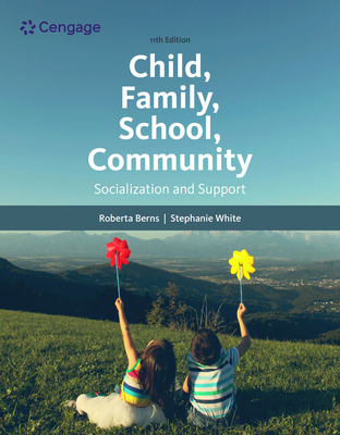 Child, Family, School, Community: Socialization and Support - Berns, Roberta, and White, Stephanie