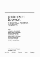 Child Health Behavior: A Behavioral Pediatrics Perspective - Krasnegor, Norman A (Editor), and Arasteh, Josephine D (Editor), and Cataldo, Michael F (Editor)