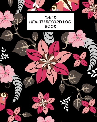 Child Health Record Log Book: Child's Medical History To do Book, Baby 's Health keepsake Register & Information Record Log, Treatment Activities Tracker Book, Illness Behaviours and Healthy Development Reference Book - Journal, The Waymaker