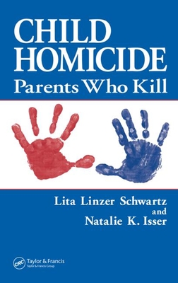 Child Homicide: Parents Who Kill - Schwartz, Lita Linzer, and Isser, Natalie