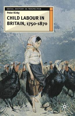 Child Labour in Britain, 1750-1870 - Kirby, Peter