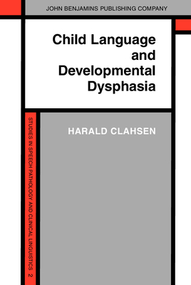 Child Language and Developmental Dysphasia: Linguistic Studies of the Acquistion of German - Clahsen, Harald, Dr., and Richman, Karin (Translated by)