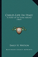 Child-Life In Italy: A Story Of Six Years Abroad (1865)