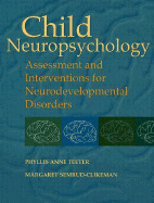 Child Neuropsychology: Assessment and Interventions for Neurodevelopmental Disorders - Teeter, Phyllis Anne, Edd, and Semrud-Clikeman, Margaret, PhD