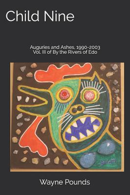 Child Nine: Auguries and Ashes, 1990-2003 - Pounds, Wayne