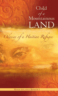 Child of A Mountainous Land: Odyssey of a Haitian Refugee