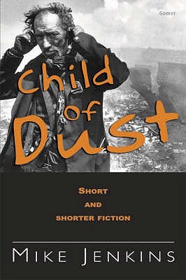 Child of Dust - Short and Shorter Fiction - Jenkins, Mike