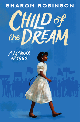 Child of the Dream: A Memoir of 1963 - Robinson, Sharon