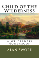 Child of the Wilderness: A Wilderness Honeymoon