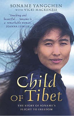 Child Of Tibet: The Story of Soname's Flight to Freedom - Yangchen, Soname, and MacKenzie, Vicki