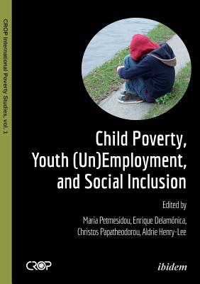 Child Poverty, Youth (Un)Employment, and Social Inclusion - Petmesidou, Maria (Contributions by), and Delamonica, Enrique (Contributions by), and Papatheodorou, Christos (Contributions by)