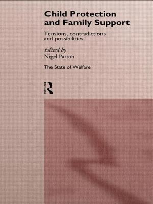 Child Protection and Family Support: Tensions, Contradictions and Possibilities - Parton, Nigel, Professor