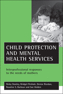 Child Protection and Mental Health Services: Interprofessional Responses to the Needs of Mothers