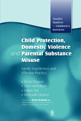 Child Protection, Domestic Violence and Parental Substance Misuse: Family Experiences and Effective Practice - Cleaver, Hedy, and Nicholson, Don, and Tarr, Sukey