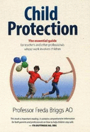 Child Protection - The essential guide: For Teachers and Other Professionals Whose Work Involves Children