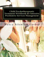 Child Psychotherapeutic Treatment Workbook for Intensive Psychiatric Services Management: Inpatient Psychotherapy