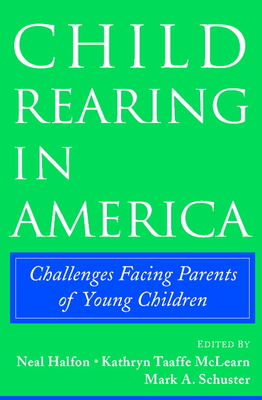 Child Rearing in America - Halfon, Neal (Editor), and McLearn, Kathryn Taaffe (Editor), and Schuster, Mark A (Editor)