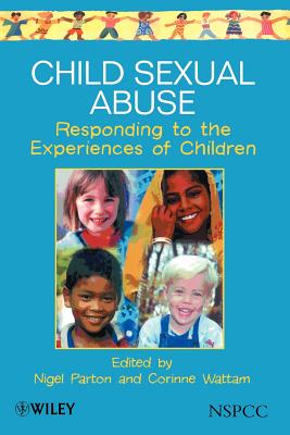 Child Sexual Abuse: Responding to the Experiences of Children - Parton, Nigel (Editor), and Wattam, Corrine (Editor)
