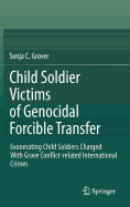 Child Soldier Victims of Genocidal Forcible Transfer: Exonerating Child Soldiers Charged With Grave Conflict-related International Crimes