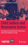 Child Soldiers and Restorative Justice: Participatory Action Research in the Eastern Democratic Republic of Congo