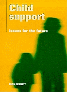 Child Support: Issues for the Future - Bennett, Frances