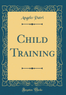 Child Training (Classic Reprint)