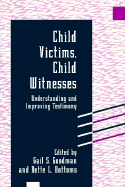 Child Victims, Child Witnesses: Understanding and Improving Testimony