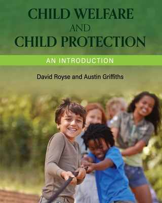 Child Welfare and Child Protection: An Introduction - Royse, David, and Griffiths, Austin