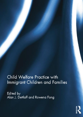 Child Welfare Practice with Immigrant Children and Families - Dettlaff, Alan (Editor), and Fong, Rowena, Edd (Editor)