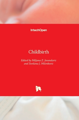 Childbirth - Jovandaric, Miljana Z. (Editor), and Milenkovic, Svetlana J. (Editor)