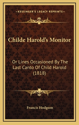 Childe Harold's Monitor: Or Lines Occasioned by the Last Canto of Child Harold (1818) - Hodgson, Francis