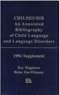 Childes/Bib: An Annotated Bibliography of Child Language and Language Disorders, 1994 Supplement - Higginson, Roy, and MacWhinney, Brian